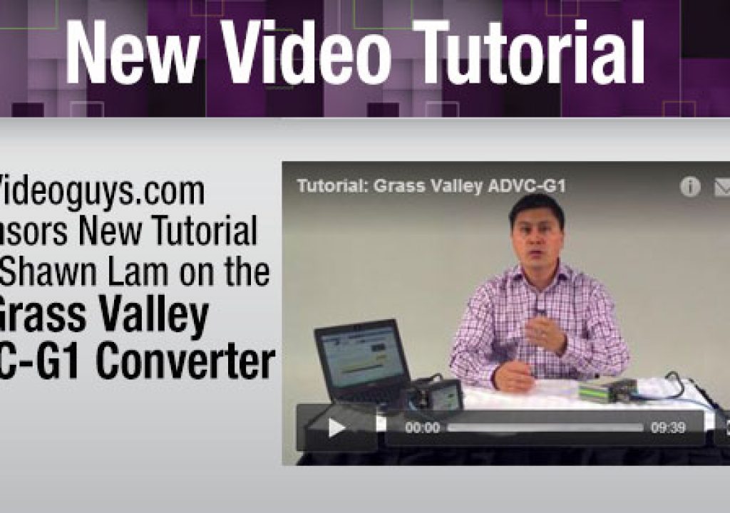 Videoguys.com Sponsors New Tutorial Video from Shawn Lam on Grass Valley ADVC-G1 Converter 1