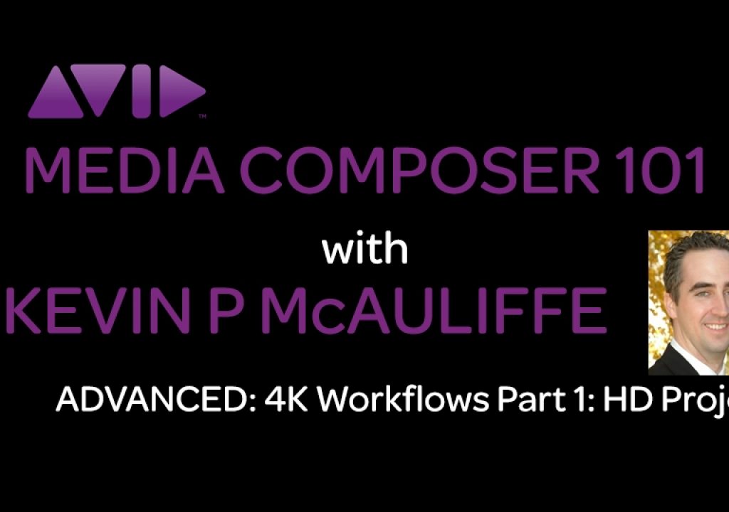 Media Composer 101 - Advanced - 4K Workflows Part 1: HD Projects 1