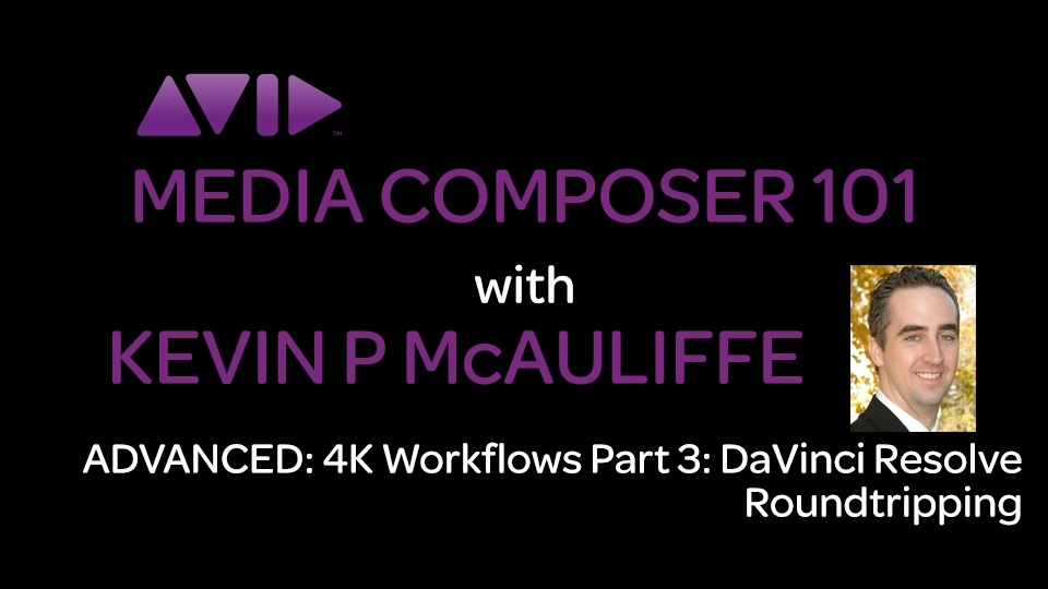 Media Composer 101 - Advanced - 4K Workflows Part 3: DaVinci Resolve Roundtripping 5