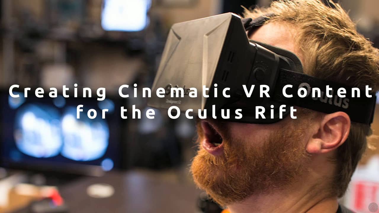 Find Out What It Means to Create Cinematic VR Content for the Oculus Rift 18