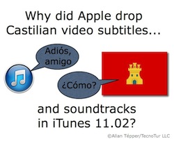 Why did Apple drop Castilian video subtitles and soundtracks in iTunes 11.02? 1