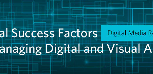 Digital Media Roundtable: Critical Success Factors for Managing Digital and Visual Assets 21