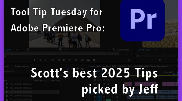 Tool Tip Tuesday for Adobe Premiere Pro: The best of Scott's 2025 Tips - picked by Jeff 1