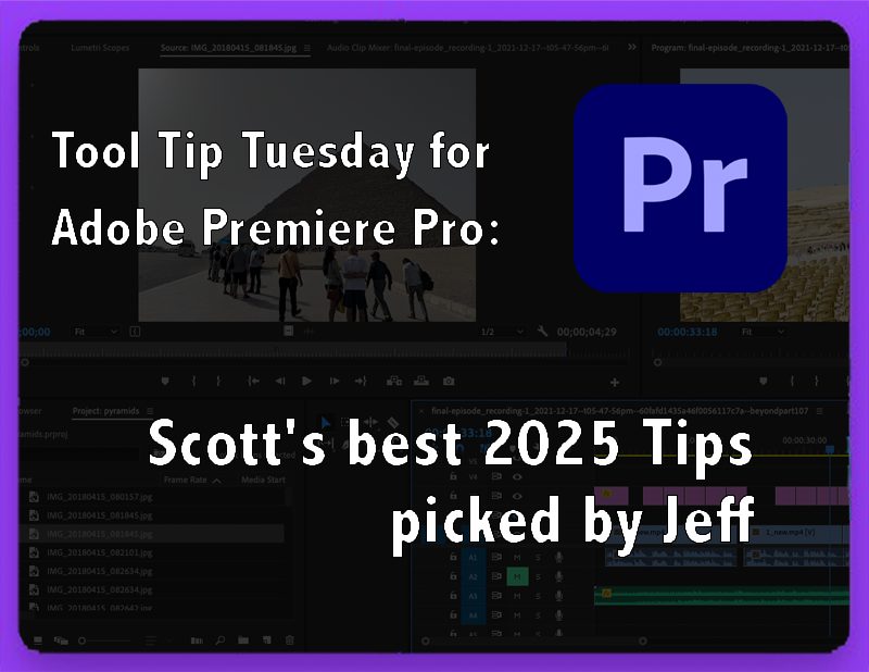 Tool Tip Tuesday for Adobe Premiere Pro: The best of Scott's 2025 Tips - picked by Jeff 1