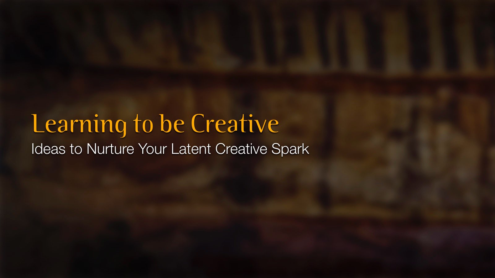 Learn to be Creative
