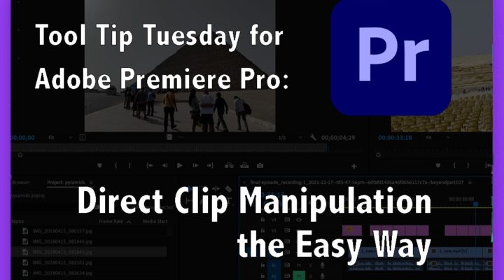 Adobe Premiere Pro Tool Tip Tuesday: Direct Manipulation the Easy way