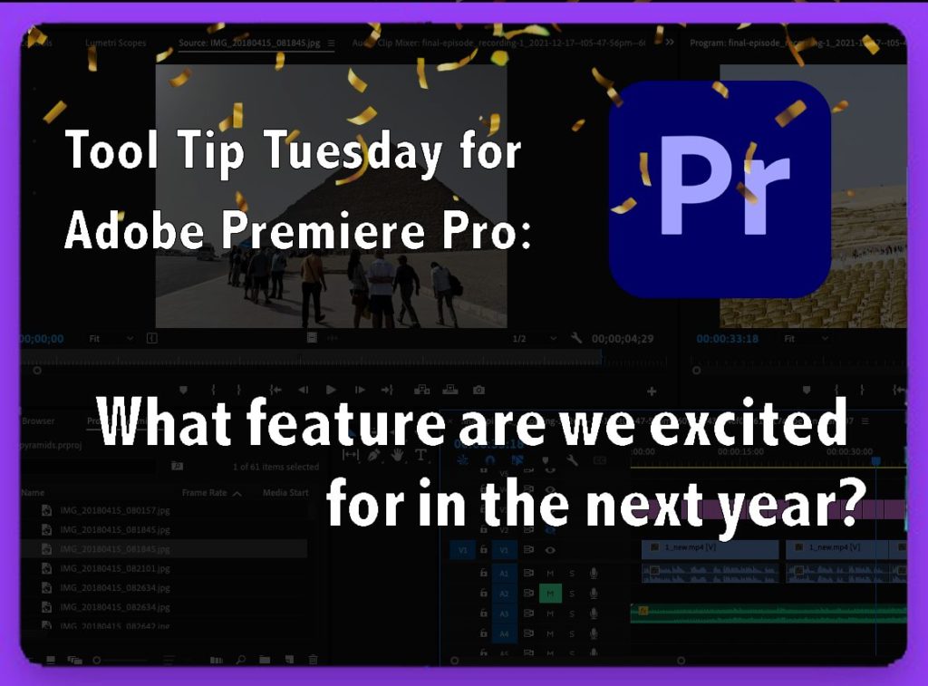 Tool Tip Tuesday for Adobe Premiere Pro: What we're most looking forward to in the next year in Premiere. 1