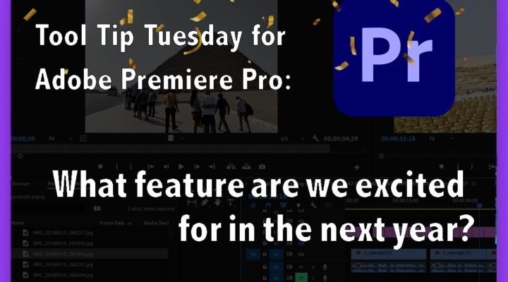Tool Tip Tuesday for Adobe Premiere Pro: What we're most looking forward to in the next year in Premiere. 1