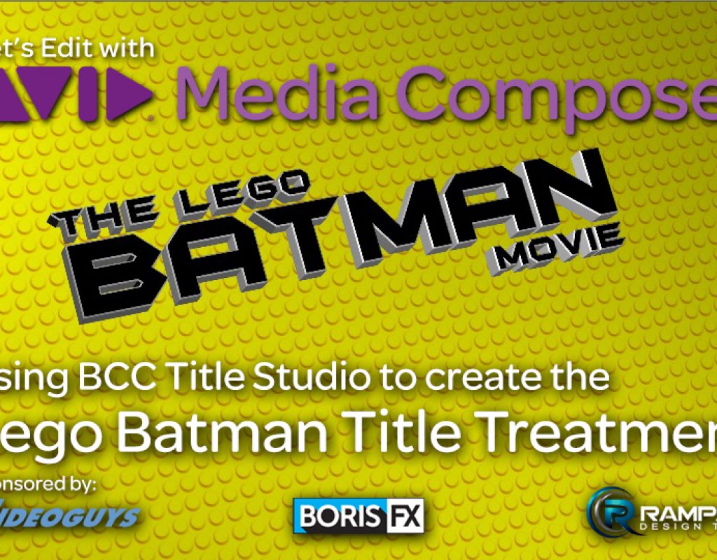 Let's Edit with Media Composer - Creating The LEGO BATMAN Movie look with BCC Title Studio 1