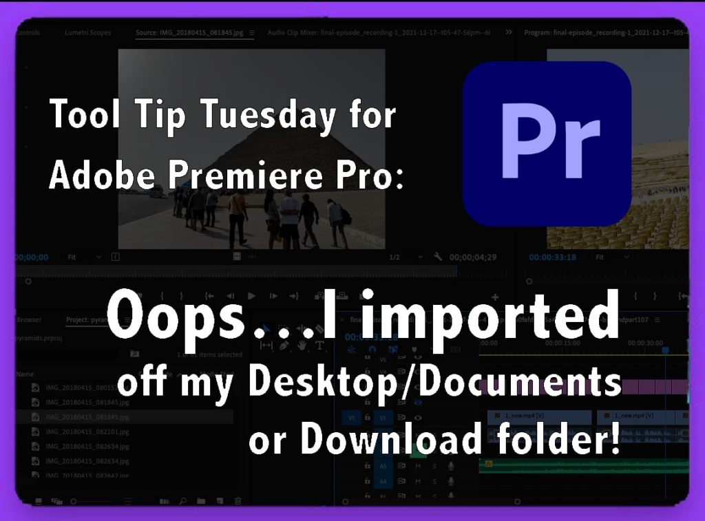 Tool Tip Tuesday for Adobe Premiere Pro: Ooops…I imported off my Desktop/Downloads/Documents folder 19