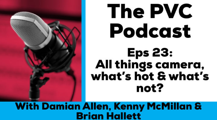 PVC Podcast eps 23 all things camera