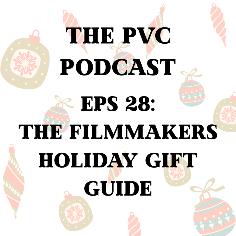 PVC Podcast Eps 28: The Filmmakers Holiday Gift Guide 1
