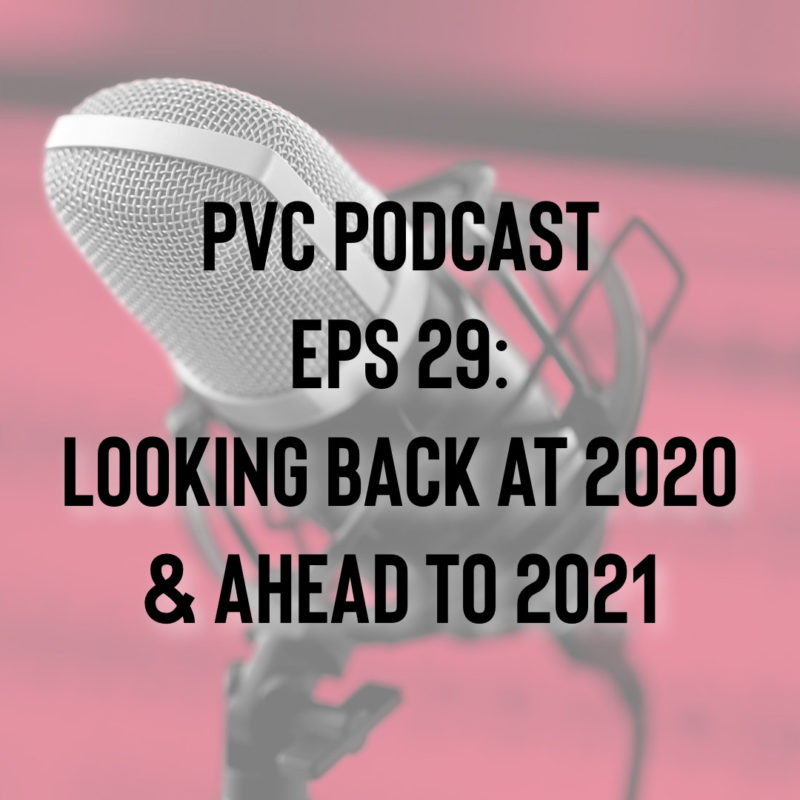 PVC Podcast Eps 29: Looking Back At 2020 & Ahead To 2021 1