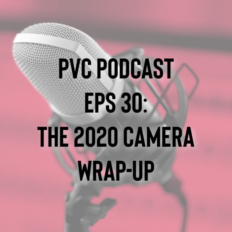 PVC Podcast Eps 30: The PVC 2020 Camera Wrap-Up 1