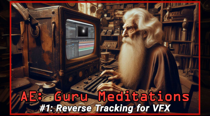 After Effects Guru Meditation 1: Reverse Tracking for VFX 1