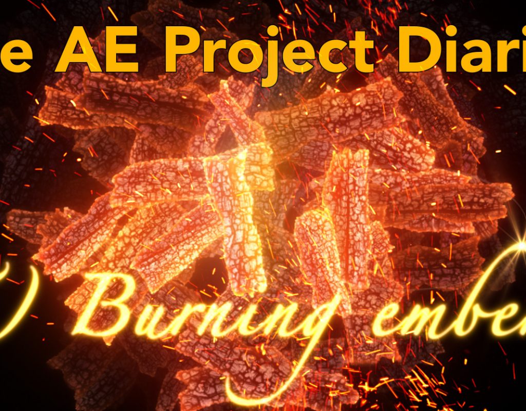 AE Project Diary: 5) Burning Embers 1