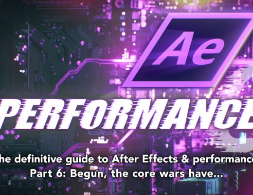 After Effects & Performance. Part 6: Begun, the core wars have... 7