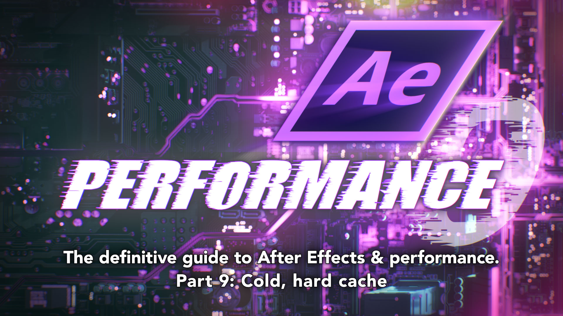 After Effects & Performance. Part 9: Cold, hard cache 1