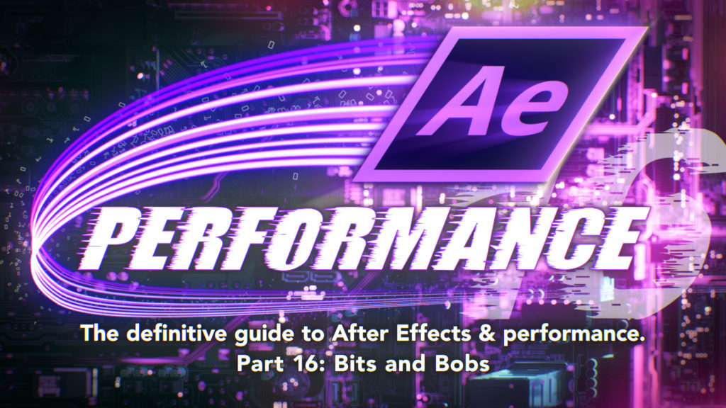 After Effects & Performance. Part 16: A few bits and bobs 15