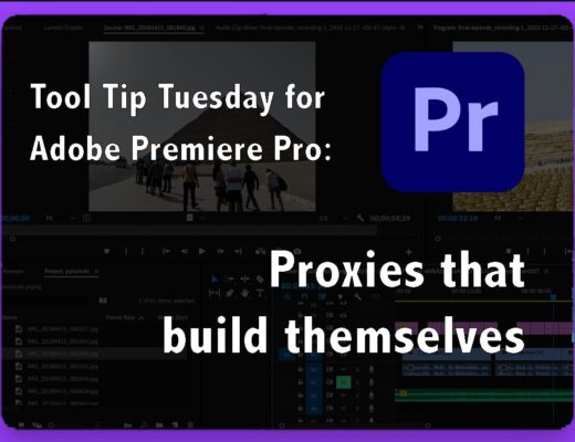 Tool Tip Tuesday for Adobe Premiere Pro: Proxies That Build Themselves 35