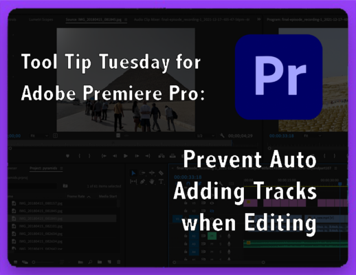 Tool Tip Tuesday for Adobe Premiere: Prevent Auto Adding Tracks when Editing 12