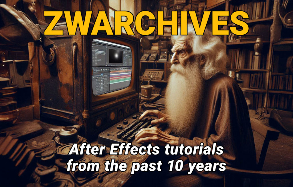 ZWARCHIVES - After Effects tutorials from the past 10 years 1