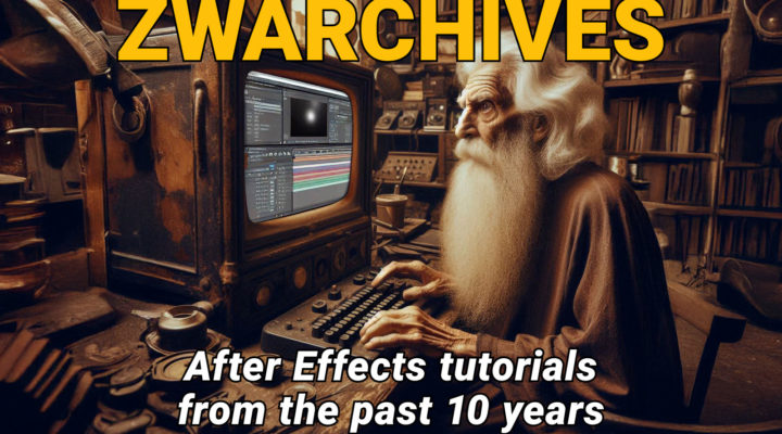 ZWARCHIVES - After Effects tutorials from the past 10 years 1