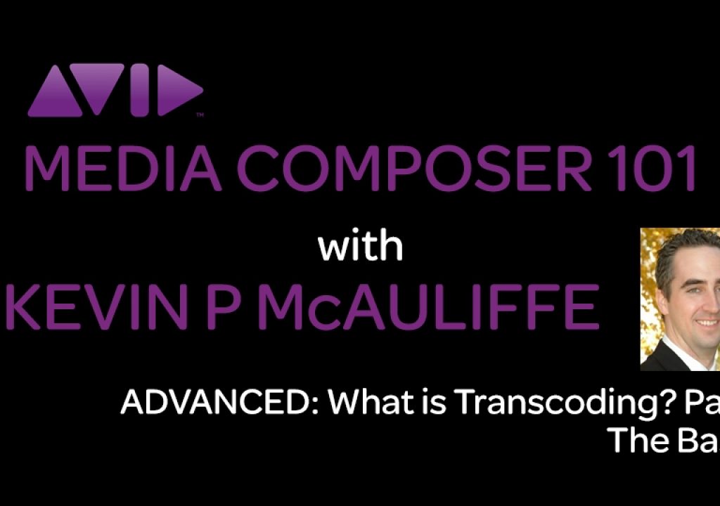 Media Composer 101 - ADVANCED - What is Transcoding? Part 2: The Basics 1