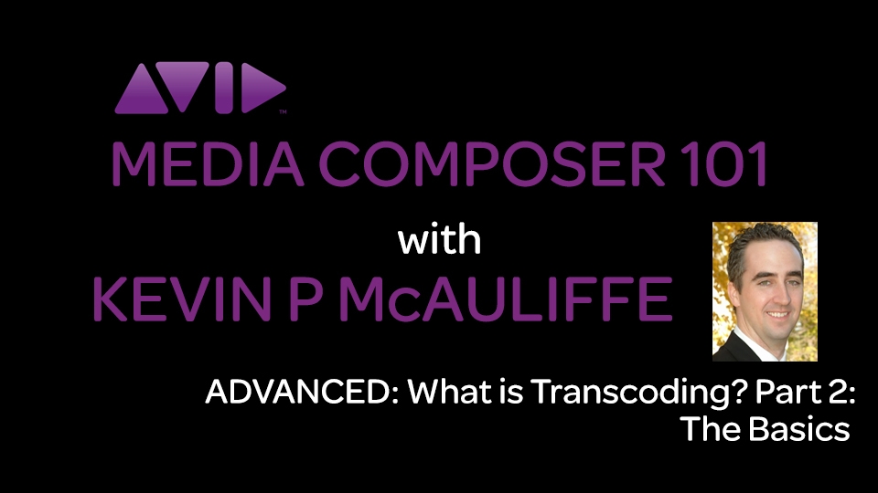 Media Composer 101 - ADVANCED - What is Transcoding? Part 2: The Basics 6
