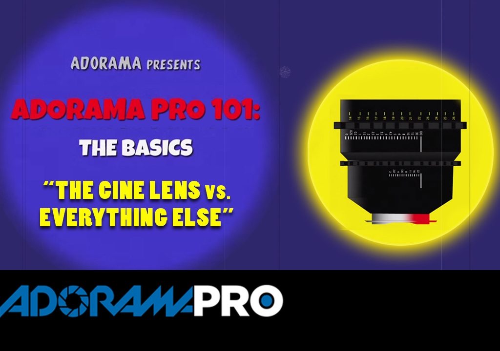 Adorama Pro 101: The Basics - The Cine Lens vs Everything Else 1