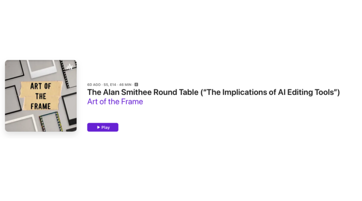 Art of the Frame Podcast: The Alan Smithee Round Table – Exploring the Implications of AI Editing Tools 1