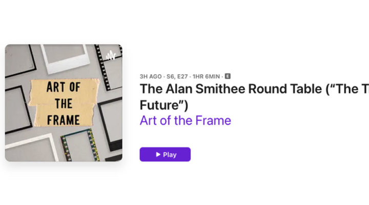 Art of the Frame Podcast: The Alan Smithee Round Table – The Trends That Will Shape Our Future 1