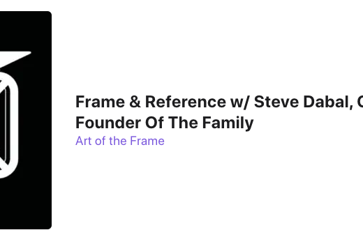 Frame & Reference with Steve Dabal, Creative Director & Founder Of The Family 2
