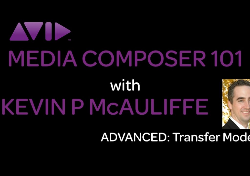 Media Composer 101 - Advanced - Transfer Modes 1