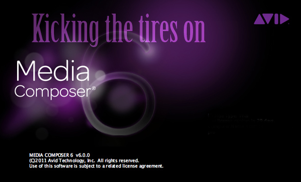 Kicking the Tires on Avid Media Composer 6 1