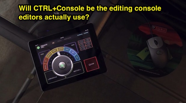 Will CTRL+Console be an editing console that editors actually use? 1