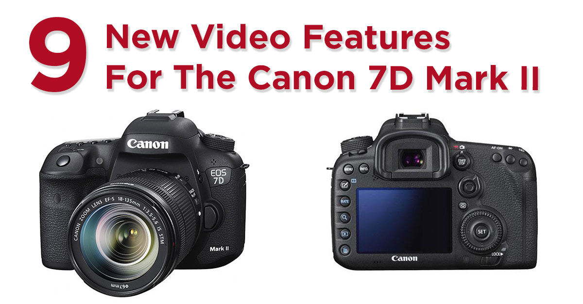 9 New Features That Make The EOS 7D Mark II Canon’s Best DSLR For Video 7