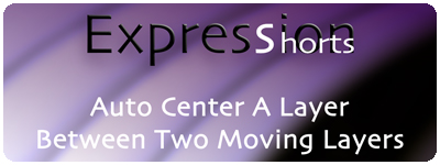 Expression Shorts - Auto Center A Layer Between Two Moving Layers 1