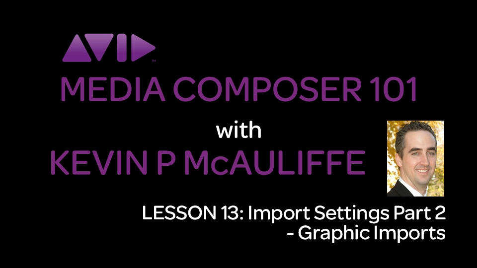Media Composer 101 - Lesson 13 - Import Settings Part 2 - Graphic Imports 11