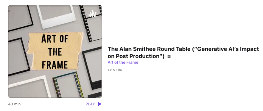 Art of the Frame Podcast: The Alan Smithee Round Table - What Impact Will Generative AI Have on Post Production? 1