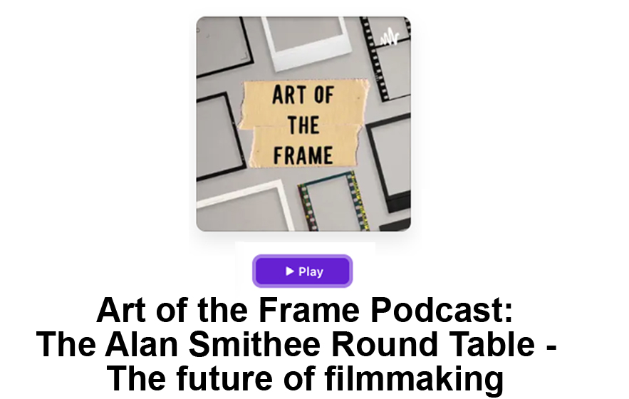 Art of the Frame Podcast: The Alan Smithee Round Table – How will AI impact the future of filmmaking? 1