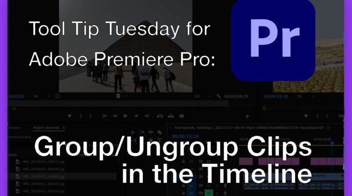 Tool Tip Tuesday for Adobe Premiere Pro: Group and Ungroup Clips in the Timeline 1