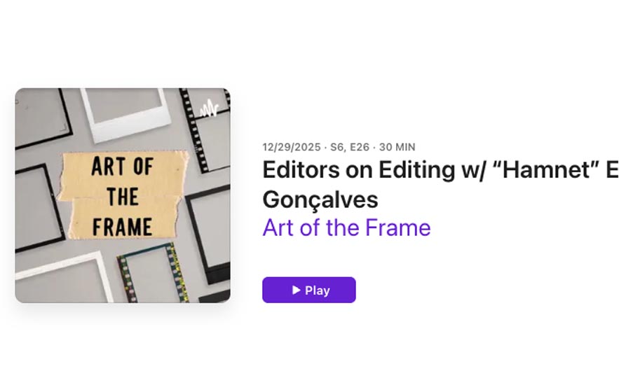 Art of the Frame Podcast: Editors on Editing with “Hamnet” Editors Chloé Zhao & Alffonso Gonçalves 1