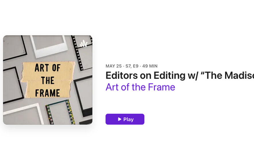 Art of the Frame Podcast: Editors on Editing with “The Madison” Editor Chad Galster 1
