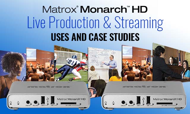 Live Production Uses for Matrox Monarch HD 3