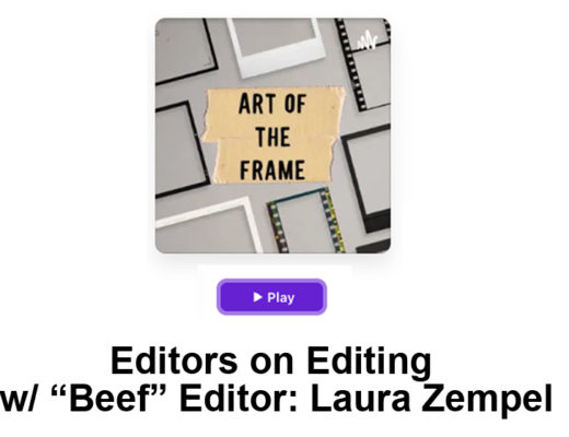 Art of the Frame Podcast: Editors on Editing with “Beef” Editor Laura Zempel 27