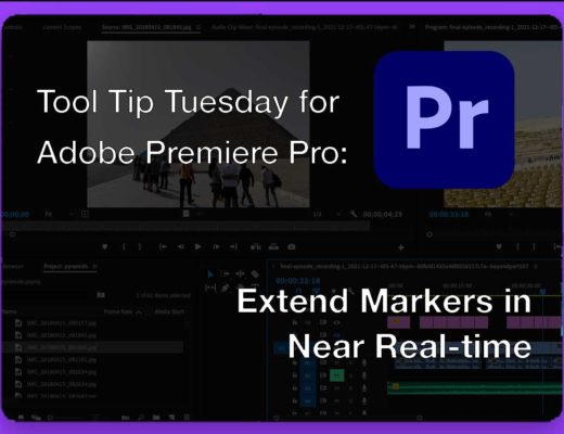 Tool Tip Tuesday for Adobe Premiere Pro: Extended Markers in Near Real-time 25