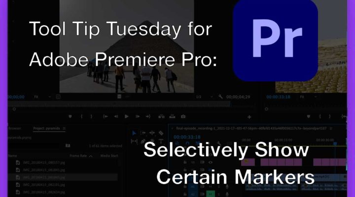 Tool Tip Tuesday for Adobe Premiere Pro: Selectively Show Certain Markers 1