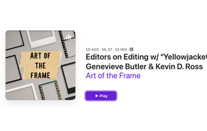 Art of the Frame Podcast: Editors on Editing with Yellowjackets” Editors: Jeff Israel, Daniel Williams, Genevieve Butler & Kevin D. Ross 1
